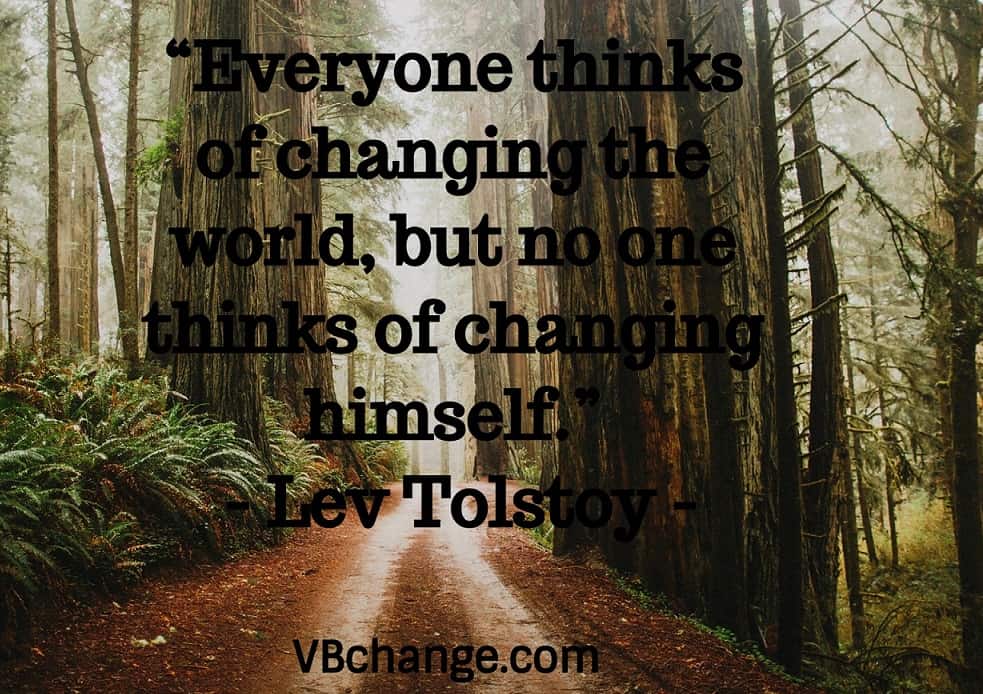 “Everyone thinks of changing the world, but no one thinks of changing himself.” 
