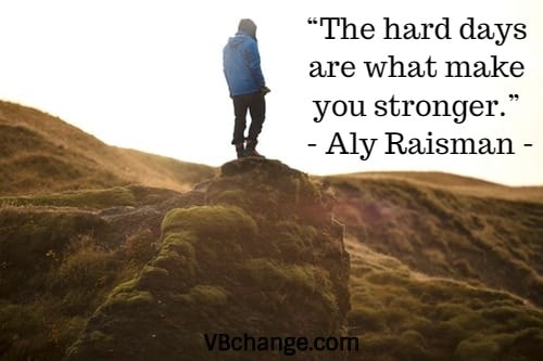 “The hard days are what make you stronger.” – Aly Raisman