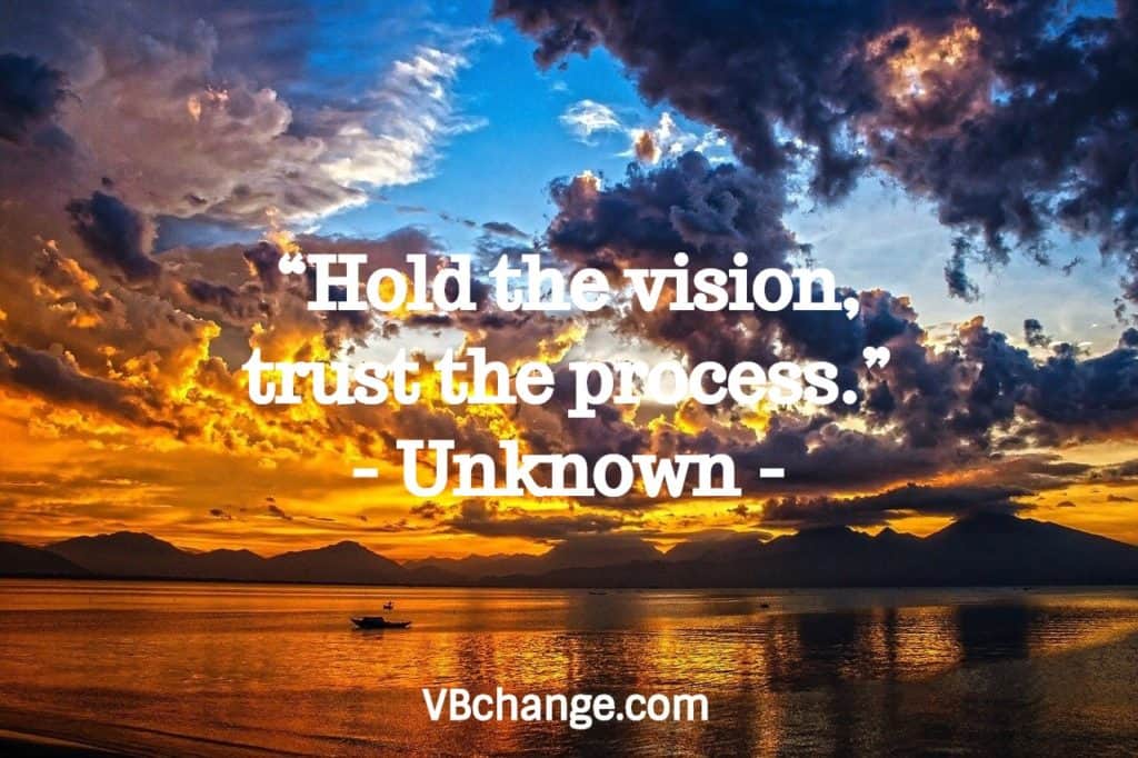 “Hold the vision, trust the process.”
- Unknown