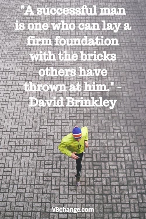 "A successful man is one who can lay a firm foundation with the bricks others have thrown at him." - David Brinkley