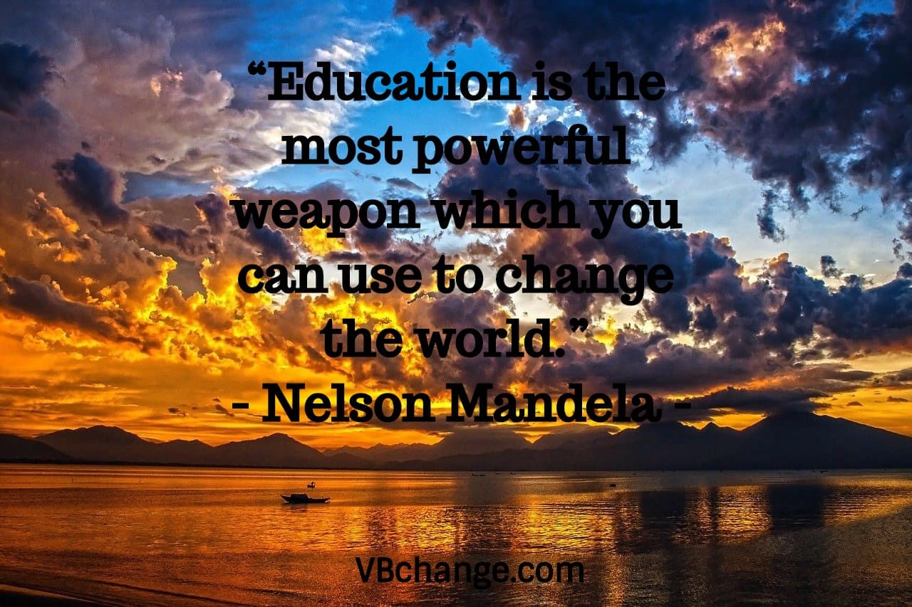 “Education is the most powerful weapon which you can use to change the world.”
