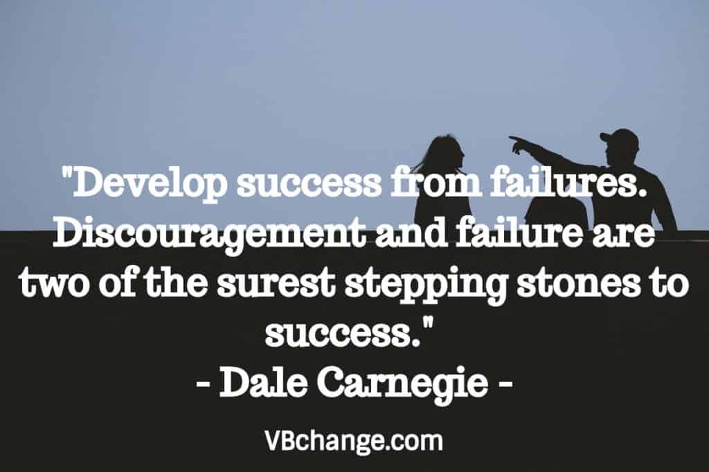 "Develop success from failures. Discouragement and failure are two of the surest stepping stones to success." 

