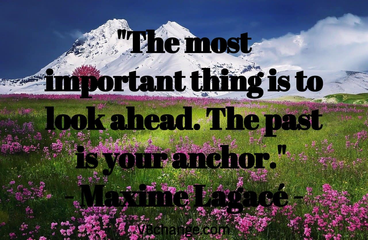 "The most important thing is to look ahead. The past is your anchor." 
- Maxime Lagacé