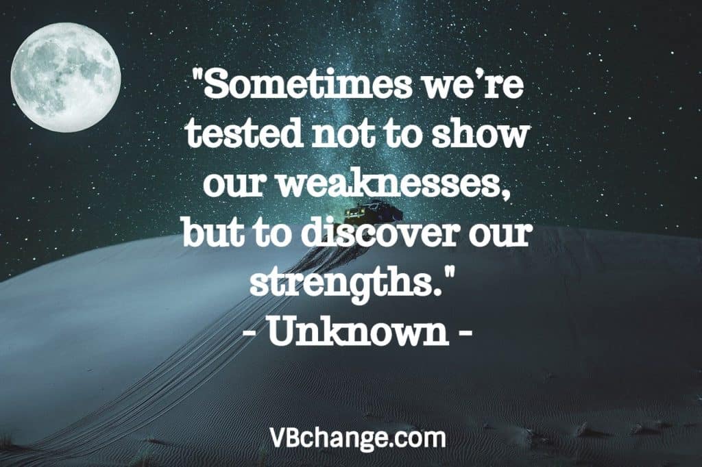 "Sometimes we’re tested not to show our weaknesses, but to discover our strengths." - Unknown
