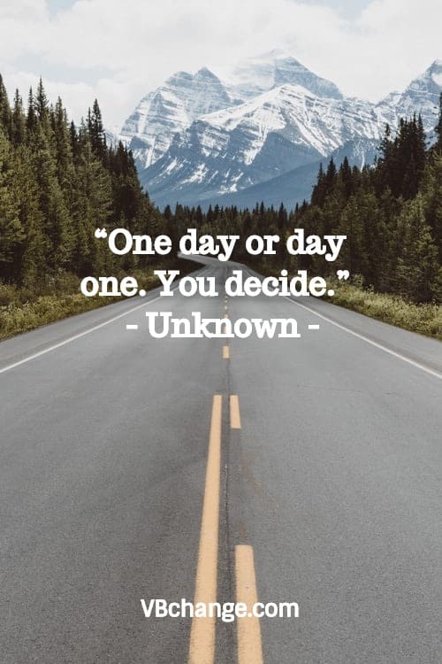 “One day or day one. You decide.” - Unknown