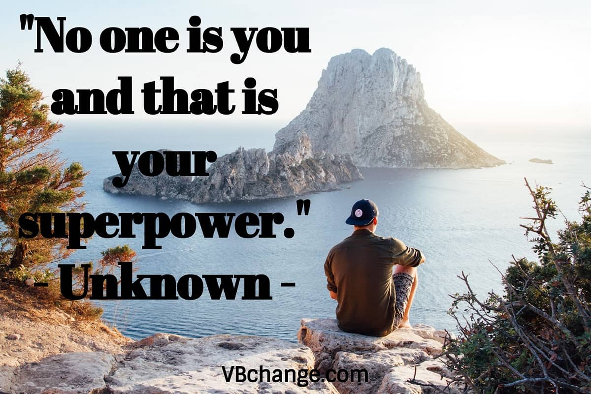 "No one is you and that is your superpower."
- Unknown